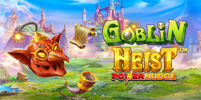Rahasia Bermain Slot Goblin Heist Powernudge Anti Boncos
