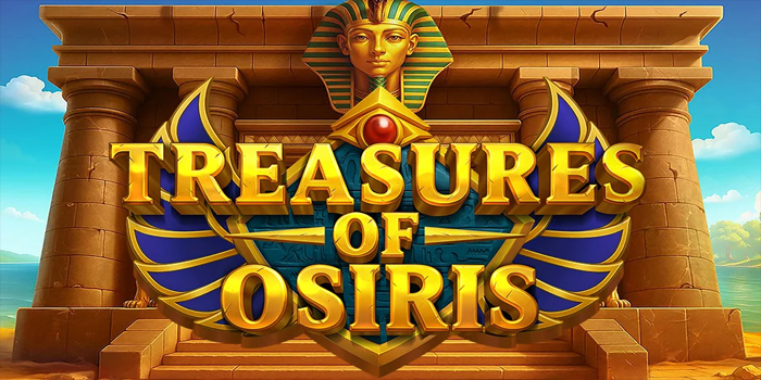 Cara Cerdas Mendapatkan Jackpot Besar Slot Treasures of Osiris